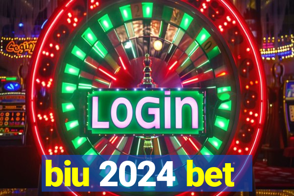 biu 2024 bet